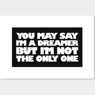 You May Say I'm A Dreamer Posters and Art